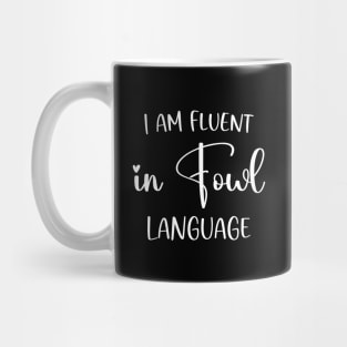 I’m Fluent In Fowl Language Mug